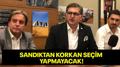 Sandıktan korkan seçim yapmayacak!